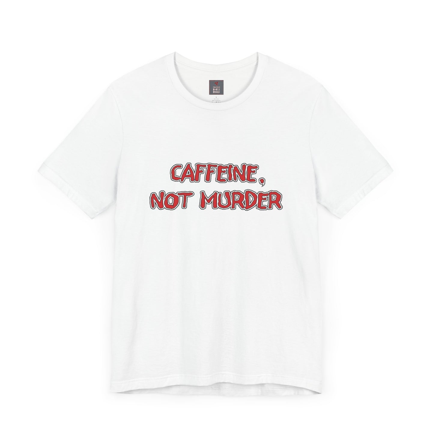 Caffeine, Not Murder Shirt