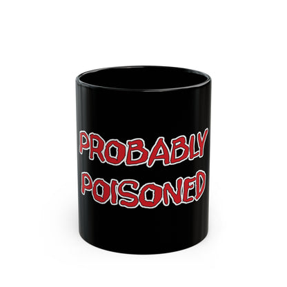 Probably Poisoned Black Mug (11oz, 15oz)