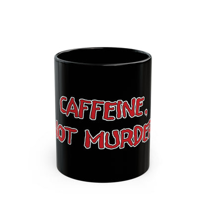 Caffeine, Not Murder Black Mug (11oz, 15oz)