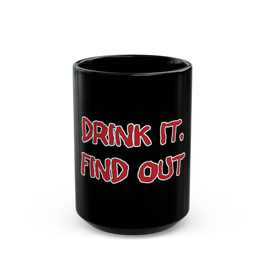 Drink It, Find Out Black Mug (11oz, 15oz)