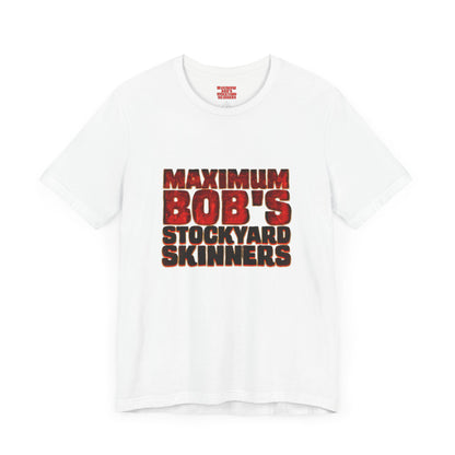 Maximum Bob's Stockyard Skinners T-Shirt