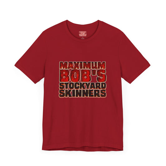 Maximum Bob's Stockyard Skinners T-Shirt