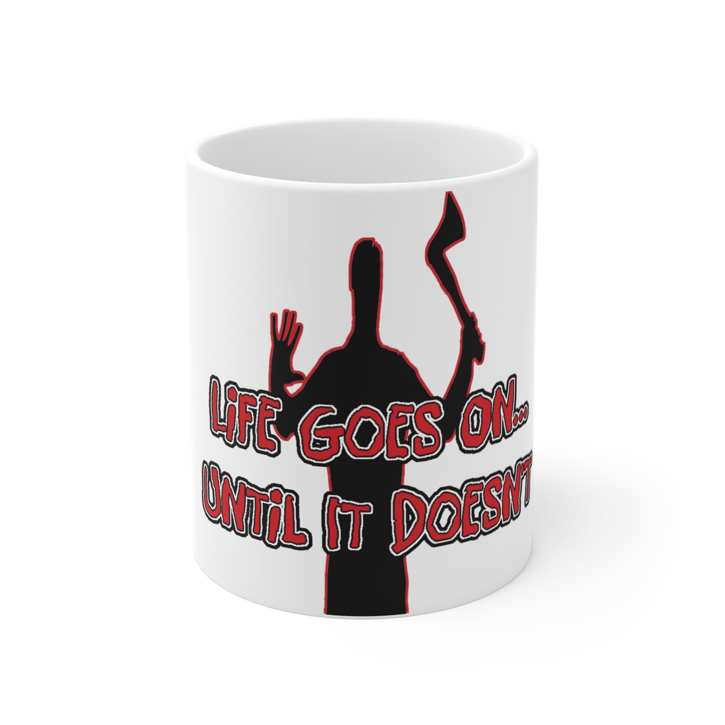 Life Goes On... White Mug 11oz