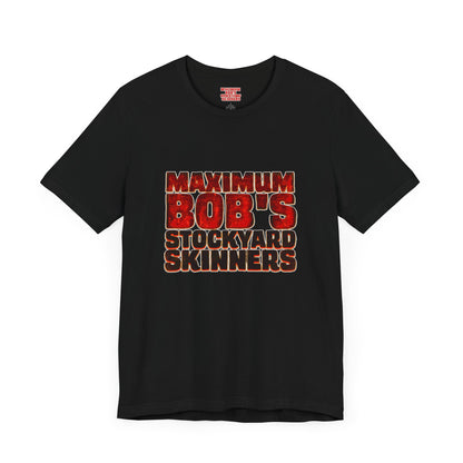 Maximum Bob's Stockyard Skinners T-Shirt