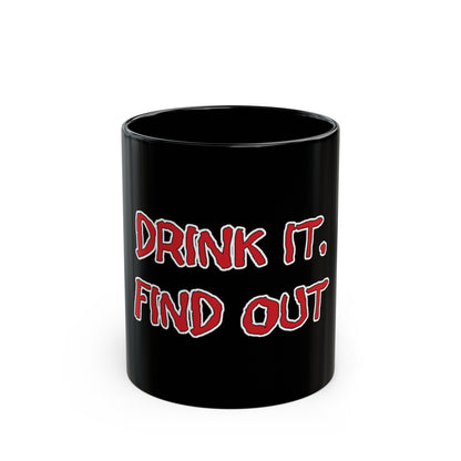 Drink It, Find Out Black Mug (11oz, 15oz)