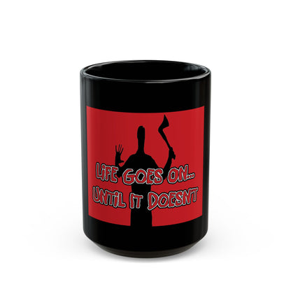 Life Goes On... Black Mug (11oz, 15oz)