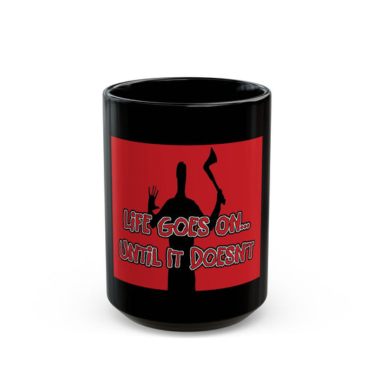 Life Goes On... Black Mug (11oz, 15oz)