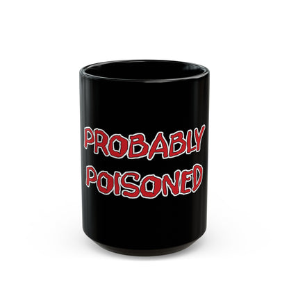 Probably Poisoned Black Mug (11oz, 15oz)