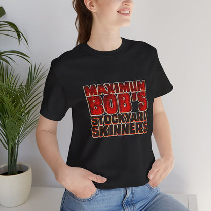 Maximum Bob's Stockyard Skinners T-Shirt